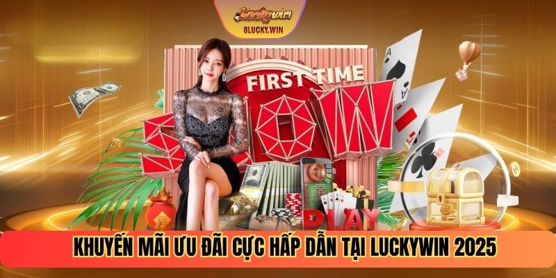 Khuyến mãi ưu đãi cực hấp dẫn tại Luckywin 2025