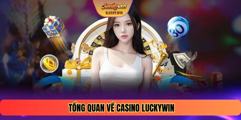 Tổng quan về Casino LUCKYWIN