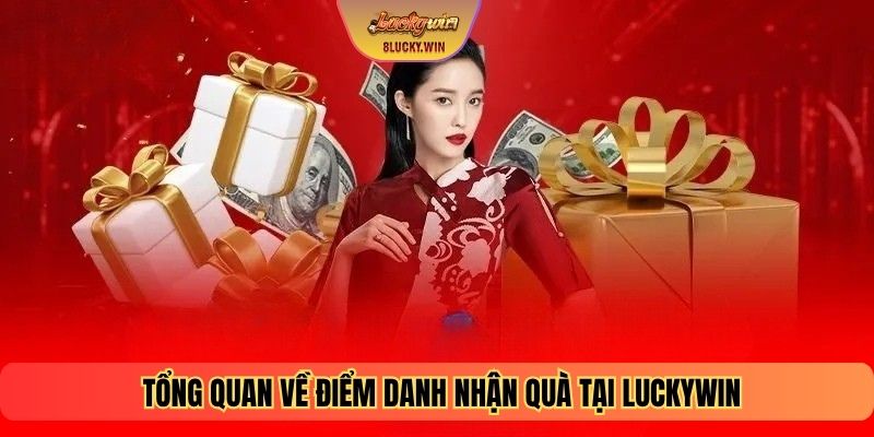 Tổng quan về điểm danh nhận quà tại Luckywin