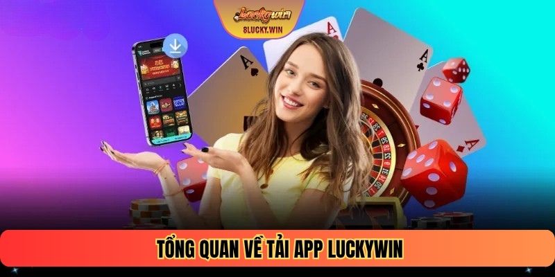 Tổng quan về tải app LUCKYWIN