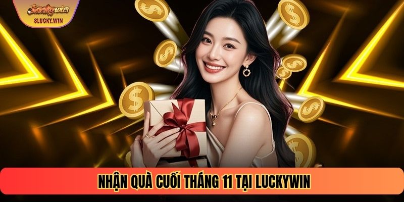 Nhận Quà Cuối Tháng 11 tại Luckywin